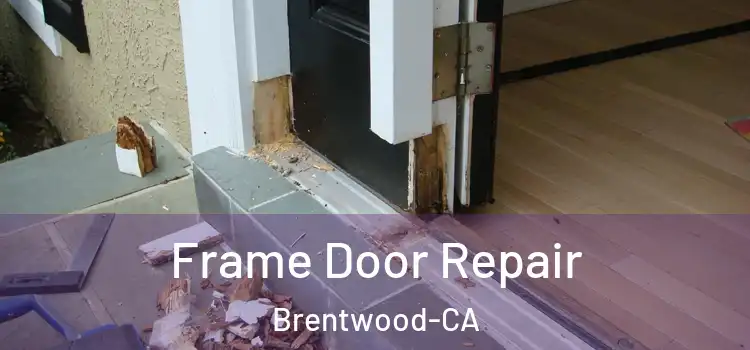  Frame Door Repair Brentwood-CA